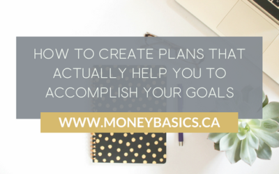 How to Create Plans that Actually Help You to Accomplish Your Goals