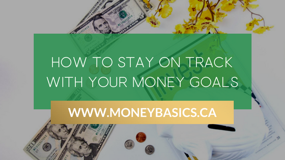 How to Stay on Track with Your Money Goals